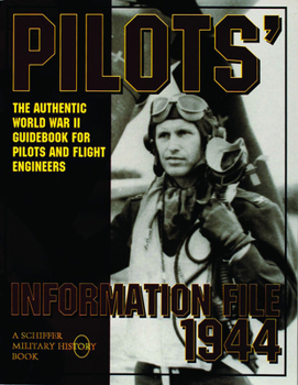 Paperback Pilots' Information File 1944: The Authentic World War II Guidebook for Pilots and Flight Engineers Book