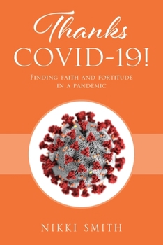 Paperback Thanks COVID-19! Finding faith and fortitude in a pandemic Book