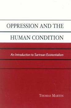 Hardcover Oppression and the Human Condition: An Introduction to Sartrean Existentialism Book