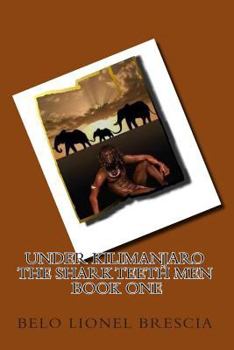 Under Kilimanjaro the Shark Teeth Men Book One