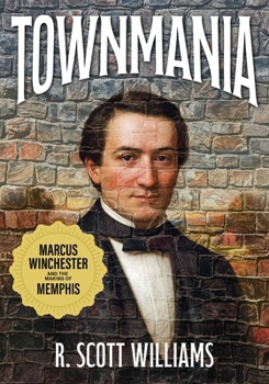 Townmania : Marcus Winchester and the Making of Memphis