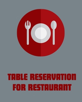 Table Reservation for Restaurant : Reservation Book 2020,8x10,120 Pages,6columns,20 Entry Slots, Ideal for Restaurant Reservation . a Cafe, Pizza Parlor, Breakfast, Lunch, or Dinner