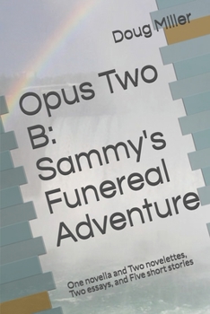 Paperback Opus Two B: Sammy's Funereal Adventure: One novella and Two novelettes, Two essays, and Five short stories Book