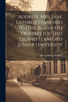 Paperback Address. Mrs. Jane Lathrop Stanford to [The Board Of] Trustees [Of The] Leland Stanford Junior University Book