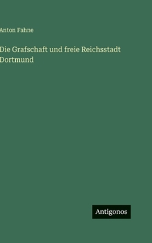 Die Grafschaft und freie Reichsstadt Dortmund (German Edition)
