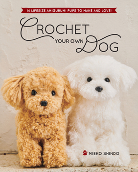 Paperback Crochet Your Own Dog: 14 Lifesize Amigurumi Pups to Make & Love! Book