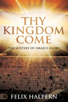 Paperback Thy Kingdom Come: The Mystery of Israel's Glory Book