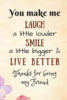 Paperback You Make Me Laugh a Little Louder, Smile a Little Bigger and Live Better: Best Friends Gift - Lined Notebook Writing Journal Book