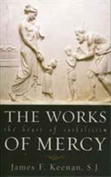 Paperback The Works of Mercy: The Heart of Catholicism Book