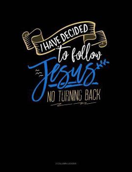 I Have Decided To Follow Jesus.. No Turning Back: 3 Column Ledger