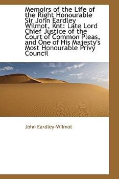 Paperback Memoirs of the Life of the Right Honourable Sir John Eardley Wilmot, Knt: Late Lord Chief Justice of Book