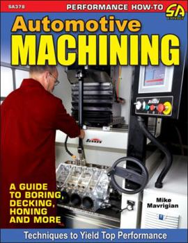 Paperback Automotive Machining: A Guide: A Guide to Boring, Decking, Honing & More Book
