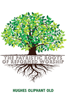 Hardcover The Patristic Roots of Reformed Worship Book