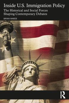 Paperback Inside U.S. Immigration Policy: The Historical and Social Forces Shaping Contemporary Debates Book