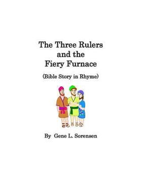 Paperback The Three Rulers and the Fiery Furnace: Bible Story in Rhyme Book