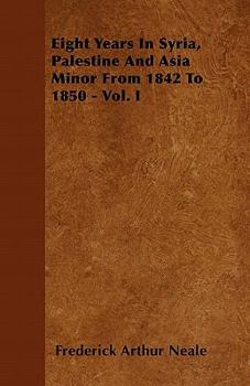 Paperback Eight Years In Syria, Palestine And Asia Minor From 1842 To 1850 - Vol. I Book