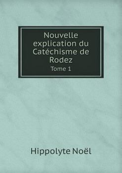 Paperback Nouvelle explication du Cat?chisme de Rodez Tome 1 [French] Book