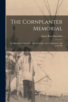 Paperback The Cornplanter Memorial: An Historical Sketch of Gy-ant-wa-chia -- the Cornplanter, and of the Six Book