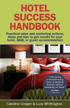 Paperback Hotel Success Handbook - Practical Sales and Marketing Ideas, Actions, and Tips to Get Results for Your Small Hotel, B&b, or Guest Accommodation. Book