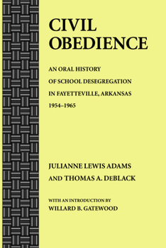 Hardcover Civil Obedience: An Oral History of School Desegregation in Fayetteville, Arkansas, 1954-1965 Book