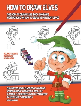 Paperback How to Draw Elves (This How to Draw Elves Book Contains Instructions on How to Draw 28 Different Elves) Book