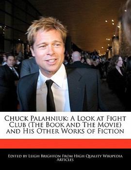 Paperback Chuck Palahniuk: An Analysis of Fight Club (the Book and the Movie) and Analyses of His Other Works of Fiction Book
