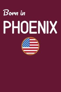 Born In Phoenix: USA City Themed Notebook/Journal/Diary 6x9 Inches - 100 Lined A5 Pages - High Quality - Small and Easy To Transport