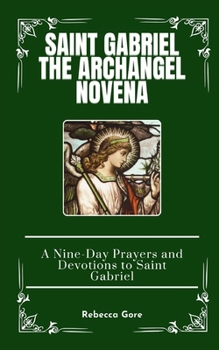 Paperback Saint Gabriel The Archangel Novena: A Nine-Day Prayers and Devotions to Saint Gabriel Book