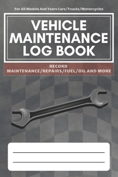Vehicle Maintenance Log Book: Service - Repairs Maintenance & Checklist Mileage Fuel Record Book For Cars, Trucks, Motorcycles, Boats (6 x 9 in)