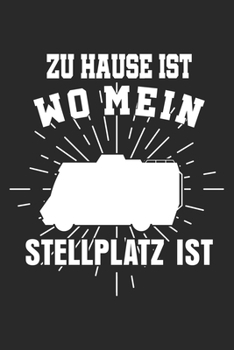 Zu Hause ist wo meine Stellplatz ist: Notizbuch/Tagebuch/Organizer/120 Karierte Seiten/ 6x9 Zoll (German Edition)