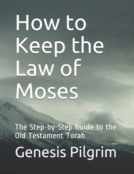 Paperback How to Keep the Law of Moses: The Step-by-Step Guide to the Old Testament Torah Book