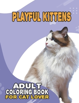 Paperback Playful Kittens Adult Coloring Book For Cat Lover: A Fun Easy, Relaxing, Stress Relieving Beautiful Cats Large Print Adult Coloring Book Of Kittens, K Book