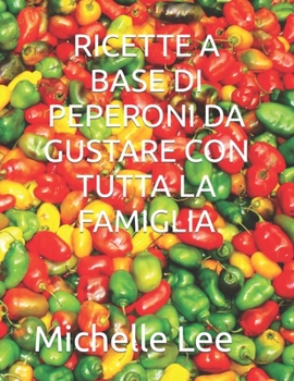 Paperback Ricette a Base Di Peperoni Da Gustare Con Tutta La Famiglia [Italian] Book