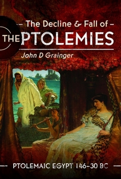 Hardcover The Decline and Fall of the Ptolemies: Ptolemaic Egypt 146-30 BC Book