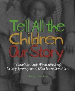 Hardcover Tell All the Children Our Story: Memories and Mementos of Being Young and Black in America Book