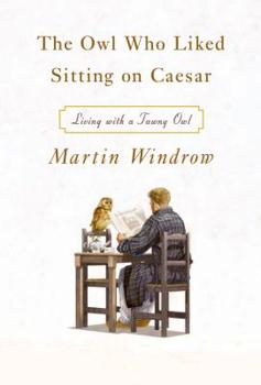 Hardcover The Owl Who Liked Sitting on Caesar: Living with a Tawny Owl Book