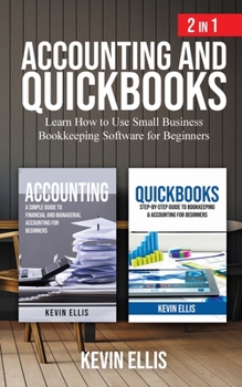 Paperback Accounting and QuickBooks - 2 in 1: Learn How to Use Small Business Bookkeeping Software for Beginners Book
