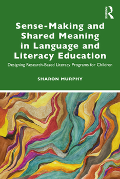 Paperback Sense-Making and Shared Meaning in Language and Literacy Education: Designing Research-Based Literacy Programs for Children Book