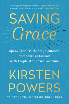 Hardcover Saving Grace: Speak Your Truth, Stay Centered, and Learn to Coexist with People Who Drive You Nuts Book