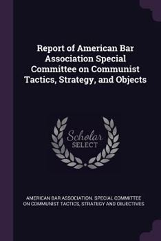 Report of American Bar Association Special Committee on Communist Tactics, Strategy, and Objects