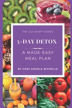 Paperback The Culinary Kisses 5-Day Detox: A Made-Easy Meal Plan Book