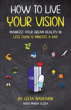 Paperback How to Live Your Vision: Manifest Your Dream Reality in Less than 15 Minutes a Day Book