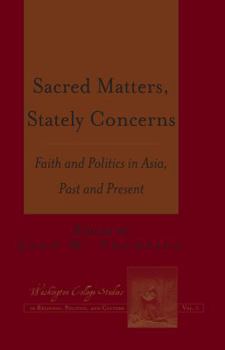 Hardcover Sacred Matters, Stately Concerns: Faith and Politics in Asia, Past and Present Book