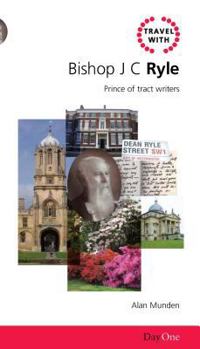 Travel with Bishop J.C. Ryle: Prince of Tract Writers