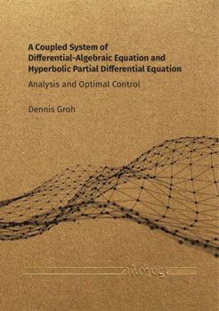 Paperback A Coupled System of Differential-Algebraic Equation and Hyperbolic Partial Differential Equation: Analysis and Optimal Control Book