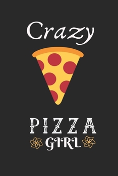 Paperback Crazy Pizza Girl: Best Gift for Pizza Lovers, 6x9 inch 100 Pages Christmas & Birthday Gift / Journal / Notebook / Diary Book