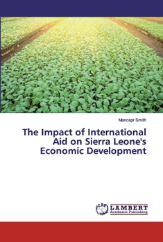 Paperback The Impact of International Aid on Sierra Leone's Economic Development Book