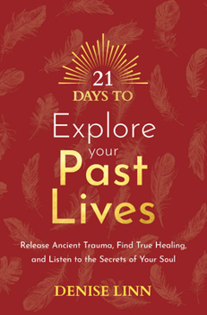 Paperback 21 Days to Explore Your Past Lives: Release Ancient Trauma, Find True Healing, and Listen to the Secrets of Your Soul Book