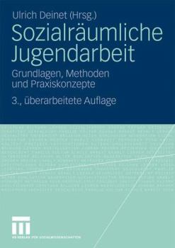 Sozialraumliche Jugendarbeit: Grundlagen, Methoden Und Praxiskonzepte