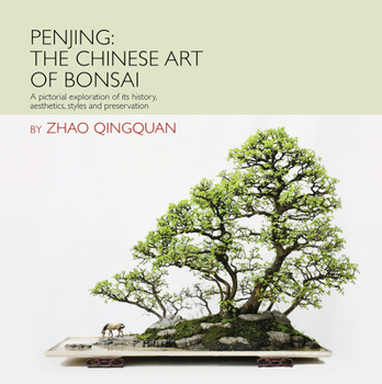 Hardcover Penjing: The Chinese Art of Bonsai: A Pictorial Exploration of Its History, Aesthetics, Styles and Preservation Book